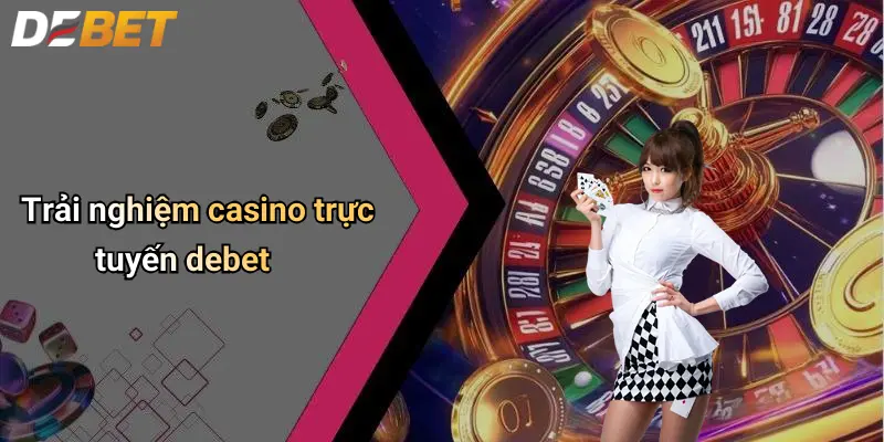 DEBET 4 Trải nghiệm casino trực tuyến debet